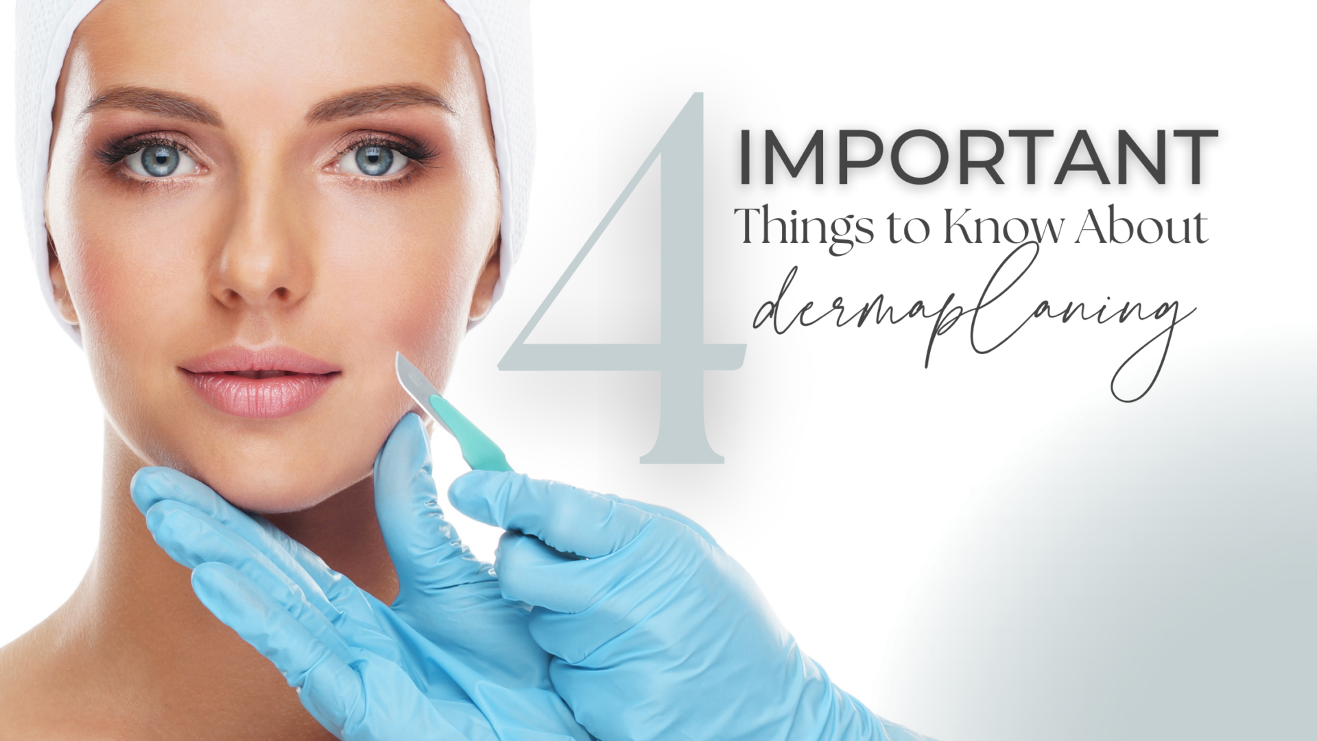 4 Important Things to Know about Dermaplaning - Skin Artisans